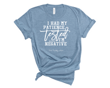 Load image into Gallery viewer, i had my patience tested...i'm negative