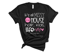 Load image into Gallery viewer, it's all messy. the house, hair, kids, life.