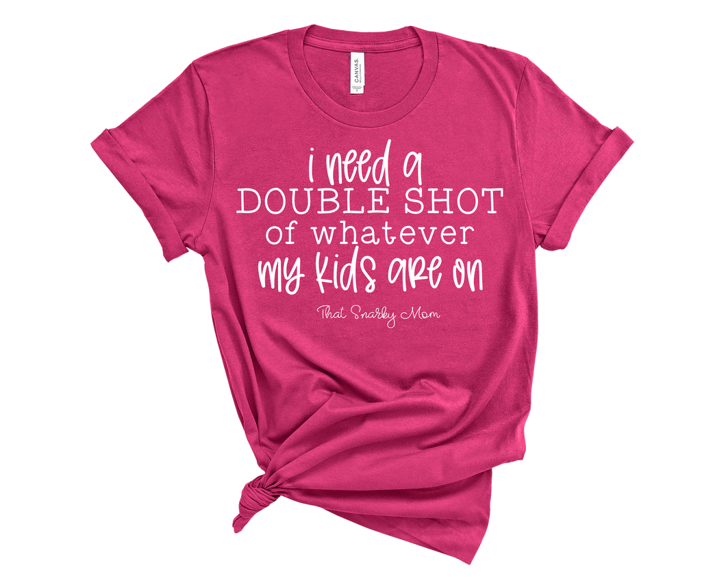 i need a double shot of whatever my kids are on